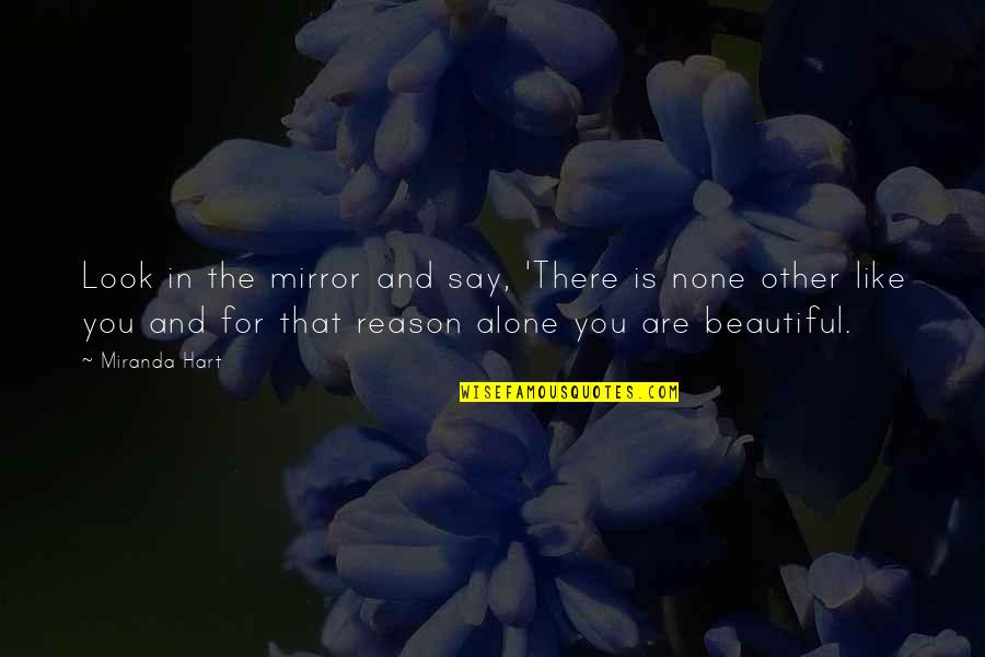 Inspirational Look In The Mirror Quotes By Miranda Hart: Look in the mirror and say, 'There is Inspirational Look In The Mirror Quotes By Miranda Hart: Look in the mirror and say, 'There is