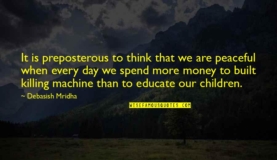 Inspirational Love Children Quotes By Debasish Mridha: It is preposterous to think that we are