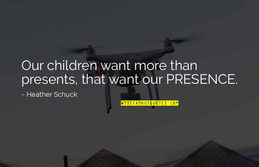 Inspirational Love Children Quotes By Heather Schuck: Our children want more than presents, that want