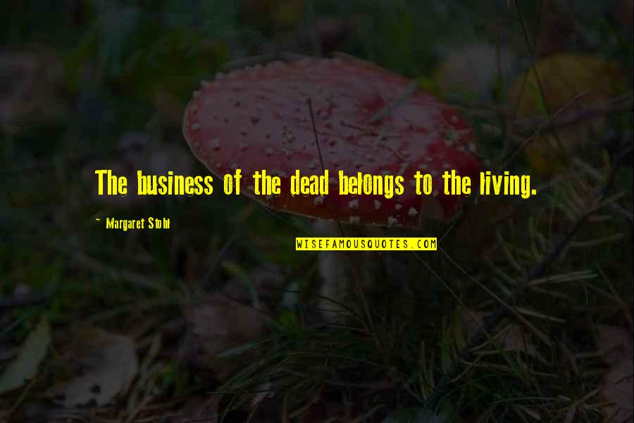 Inspirational Love Children Quotes By Margaret Stohl: The business of the dead belongs to the