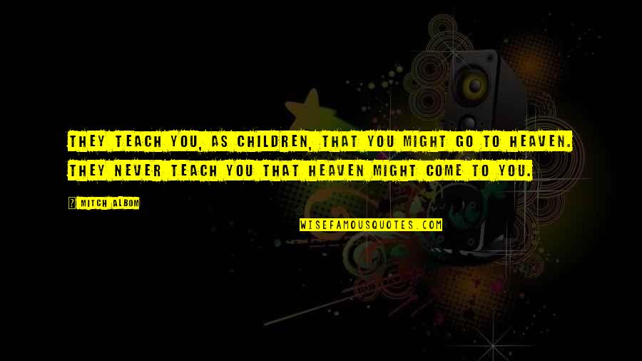 Inspirational Love Children Quotes By Mitch Albom: They teach you, as children, that you might