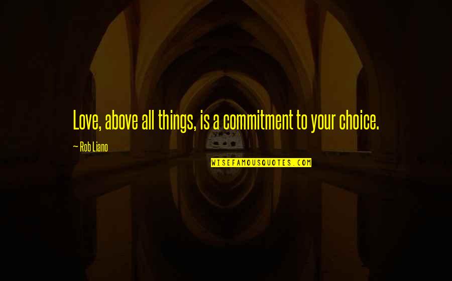 Inspirational Love Commitment Quotes By Rob Liano: Love, above all things, is a commitment to