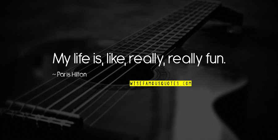 Inspirational Love Good Night Quotes By Paris Hilton: My life is, like, really, really fun.