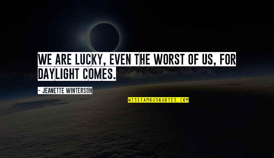 Inspirational Lucky Quotes By Jeanette Winterson: We are lucky, even the worst of us,
