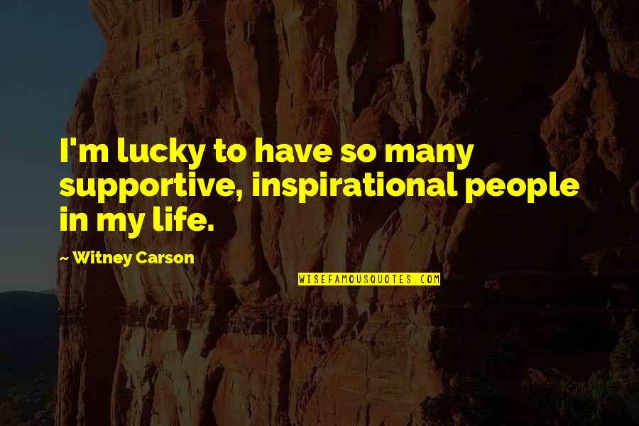 Inspirational Lucky Quotes By Witney Carson: I'm lucky to have so many supportive, inspirational