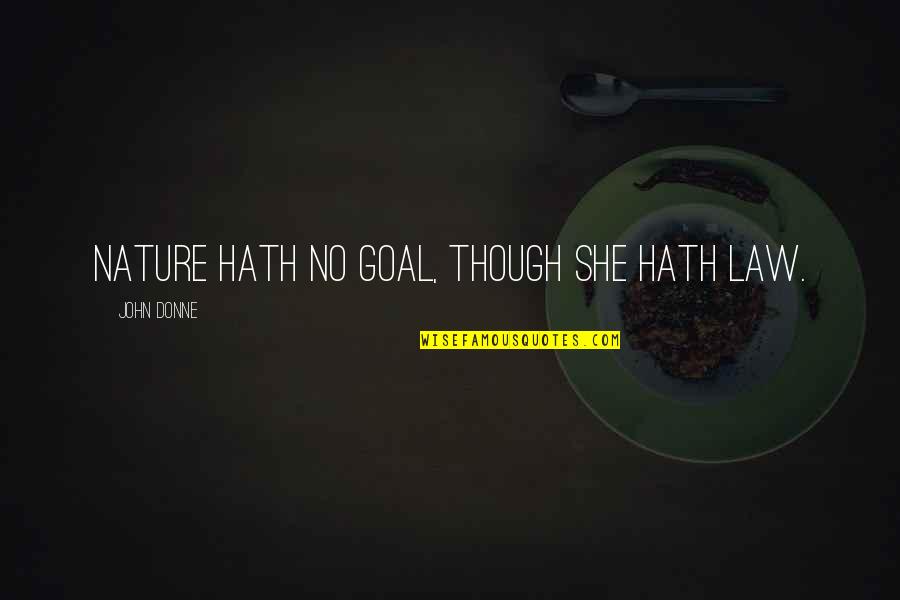 Inspirational Managers Quotes By John Donne: Nature hath no goal, though she hath law.