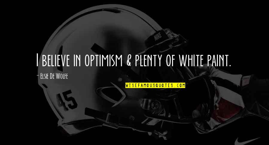 Inspirational Manly Quotes By Elsie De Wolfe: I believe in optimism & plenty of white