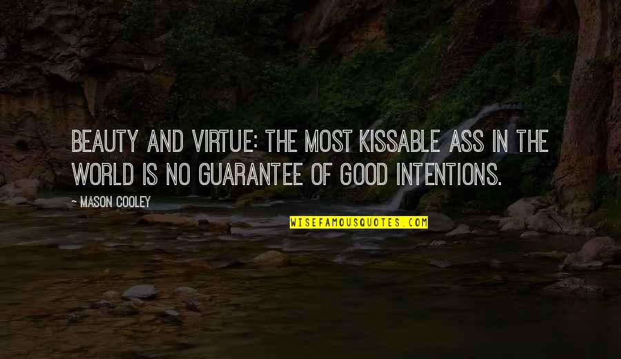 Inspirational Manly Quotes By Mason Cooley: Beauty and virtue: the most kissable ass in