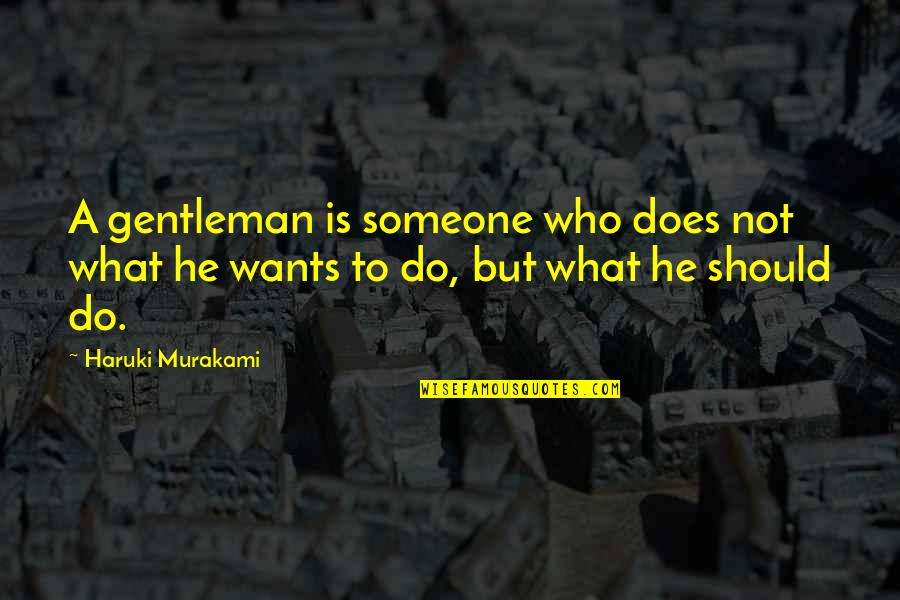 Inspirational Manners Quotes By Haruki Murakami: A gentleman is someone who does not what