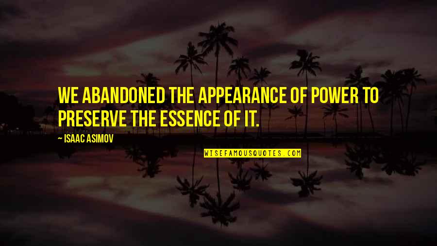 Inspirational Manners Quotes By Isaac Asimov: We abandoned the appearance of power to preserve