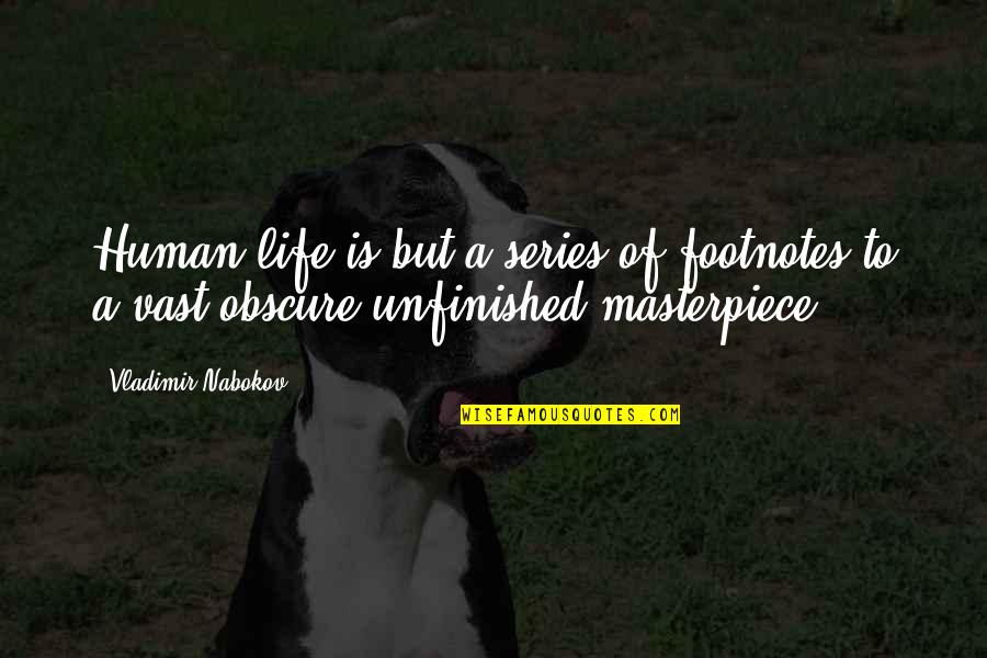 Inspirational Manning Up Quotes By Vladimir Nabokov: Human life is but a series of footnotes