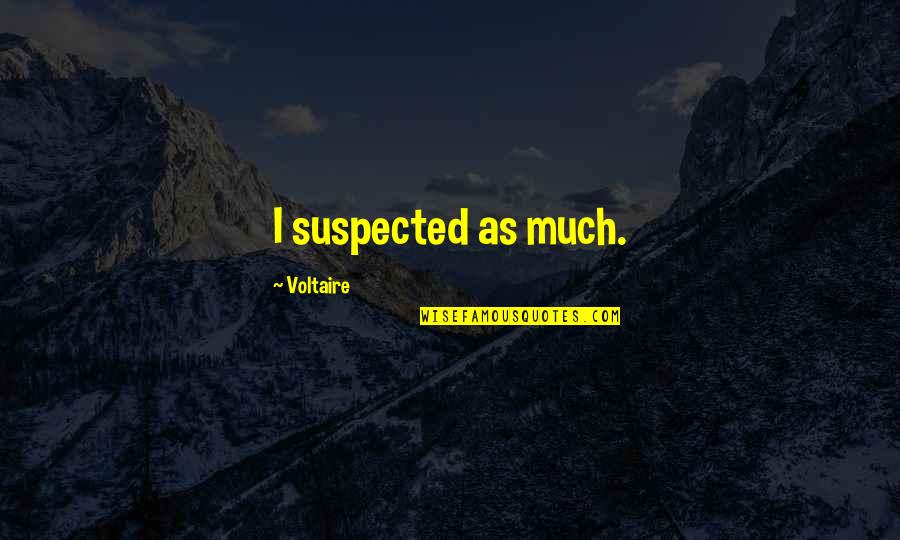 Inspirational Manning Up Quotes By Voltaire: I suspected as much.