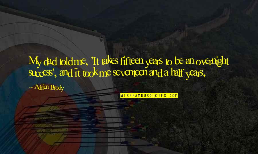 Inspirational Marching Band Quotes By Adrien Brody: My dad told me, 'It takes fifteen years Inspirational Marching Band Quotes By Adrien Brody: My dad told me, 'It takes fifteen years