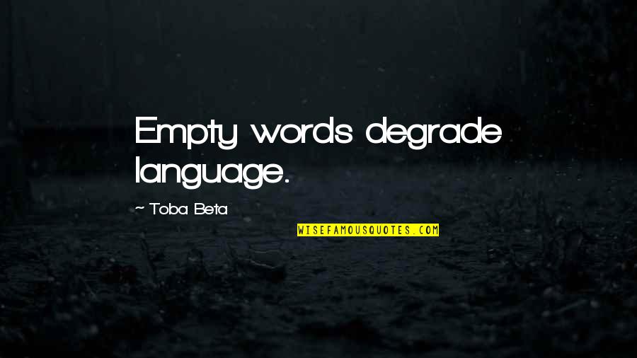 Inspirational Marching Band Quotes By Toba Beta: Empty words degrade language. Inspirational Marching Band Quotes By Toba Beta: Empty words degrade language.