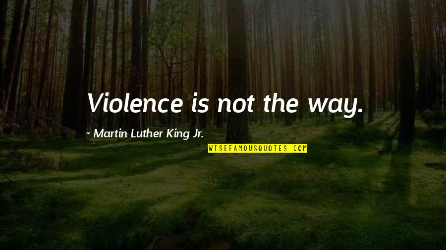 Inspirational Martin Luther King Jr Quotes By Martin Luther King Jr.: Violence is not the way. Inspirational Martin Luther King Jr Quotes By Martin Luther King Jr.: Violence is not the way.