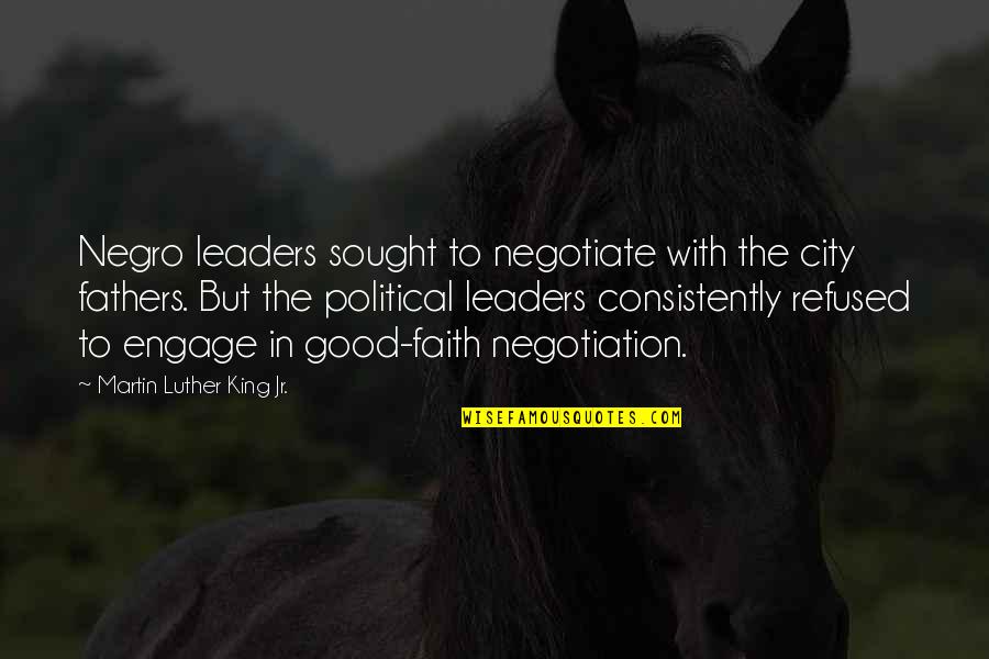 Inspirational Martin Luther King Jr Quotes By Martin Luther King Jr.: Negro leaders sought to negotiate with the city Inspirational Martin Luther King Jr Quotes By Martin Luther King Jr.: Negro leaders sought to negotiate with the city