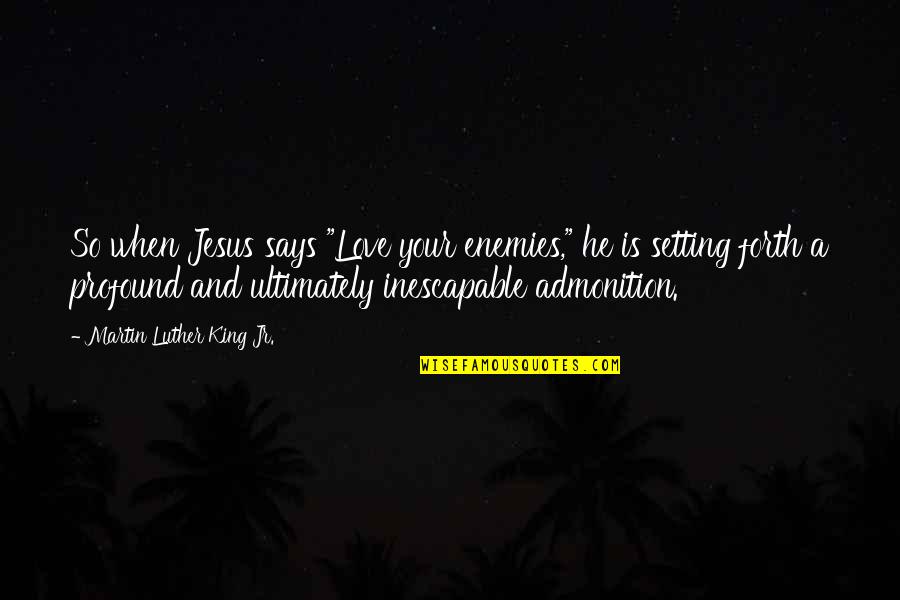 Inspirational Martin Luther King Jr Quotes By Martin Luther King Jr.: So when Jesus says "Love your enemies," he Inspirational Martin Luther King Jr Quotes By Martin Luther King Jr.: So when Jesus says "Love your enemies," he