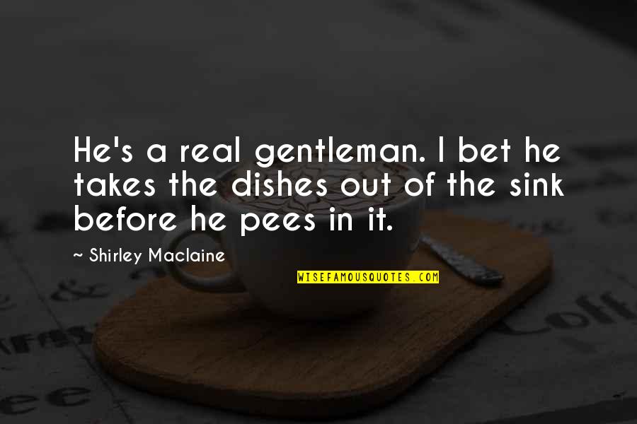 Inspirational Masonic Quotes By Shirley Maclaine: He's a real gentleman. I bet he takes