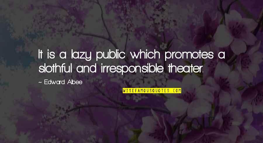Inspirational Master Oogway Quotes By Edward Albee: It is a lazy public which promotes a