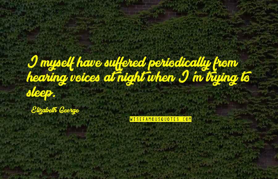 Inspirational Master Oogway Quotes By Elizabeth George: I myself have suffered periodically from hearing voices