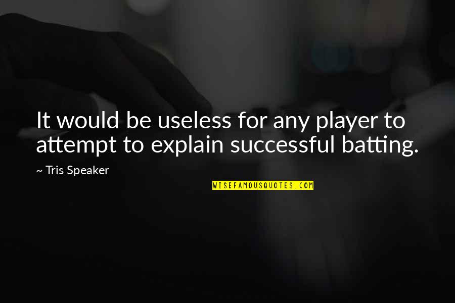 Inspirational Mathematics Quotes By Tris Speaker: It would be useless for any player to