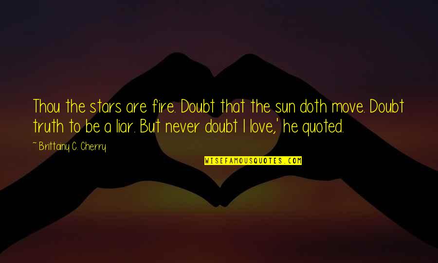 Inspirational Mcat Quotes By Brittainy C. Cherry: Thou the stars are fire. Doubt that the