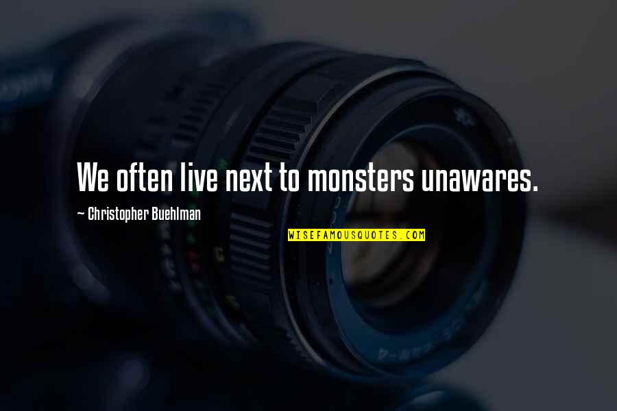 Inspirational Mcat Quotes By Christopher Buehlman: We often live next to monsters unawares.