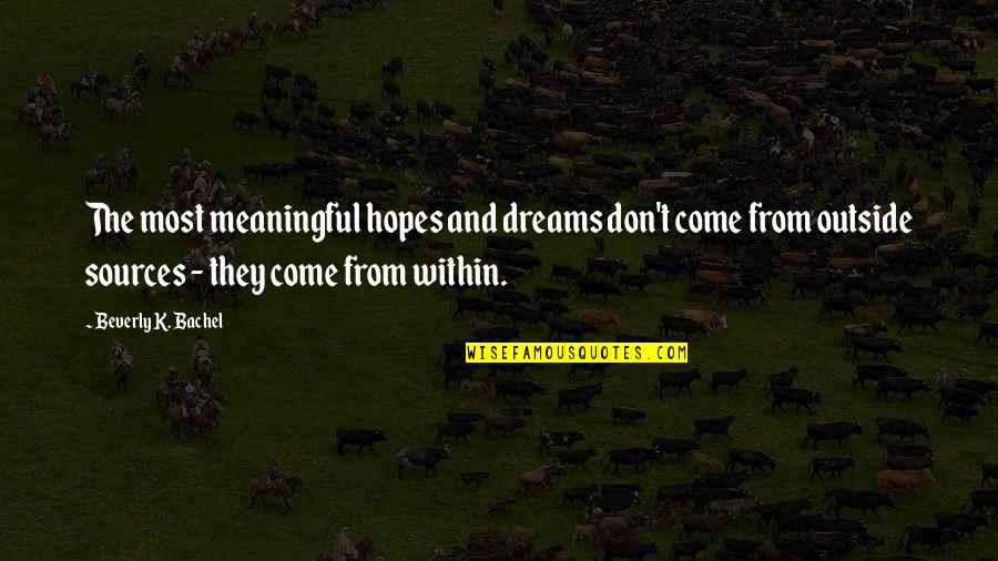 Inspirational Meaningful Quotes By Beverly K. Bachel: The most meaningful hopes and dreams don't come