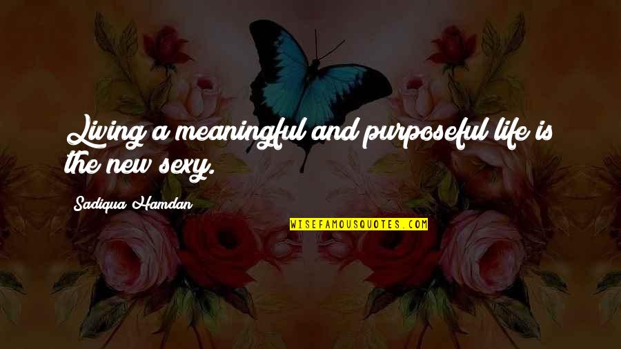 Inspirational Meaningful Quotes By Sadiqua Hamdan: Living a meaningful and purposeful life is the
