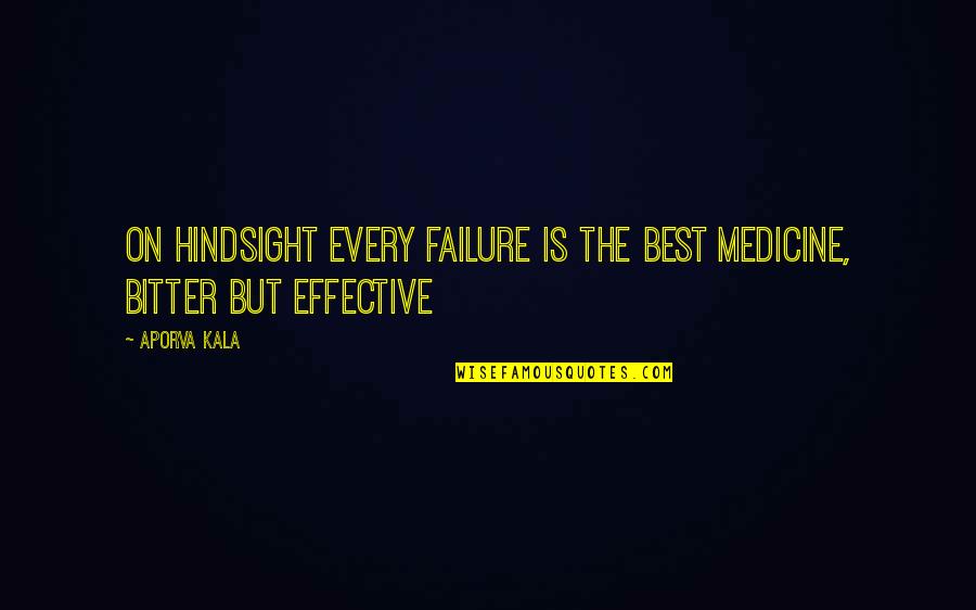 Inspirational Medicine Quotes By Aporva Kala: On hindsight every failure is the best medicine,