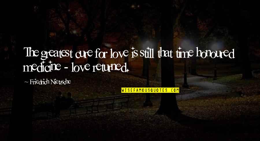 Inspirational Medicine Quotes By Friedrich Nietzsche: The greatest cure for love is still that
