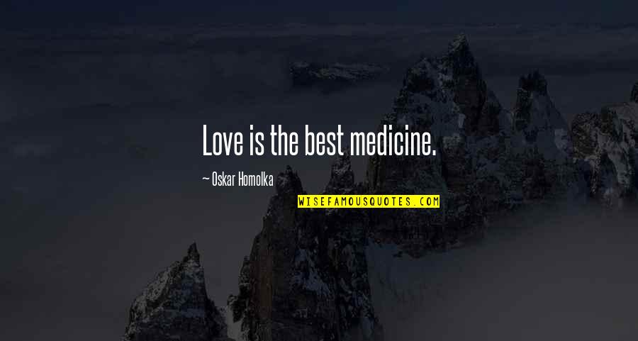 Inspirational Medicine Quotes By Oskar Homolka: Love is the best medicine.