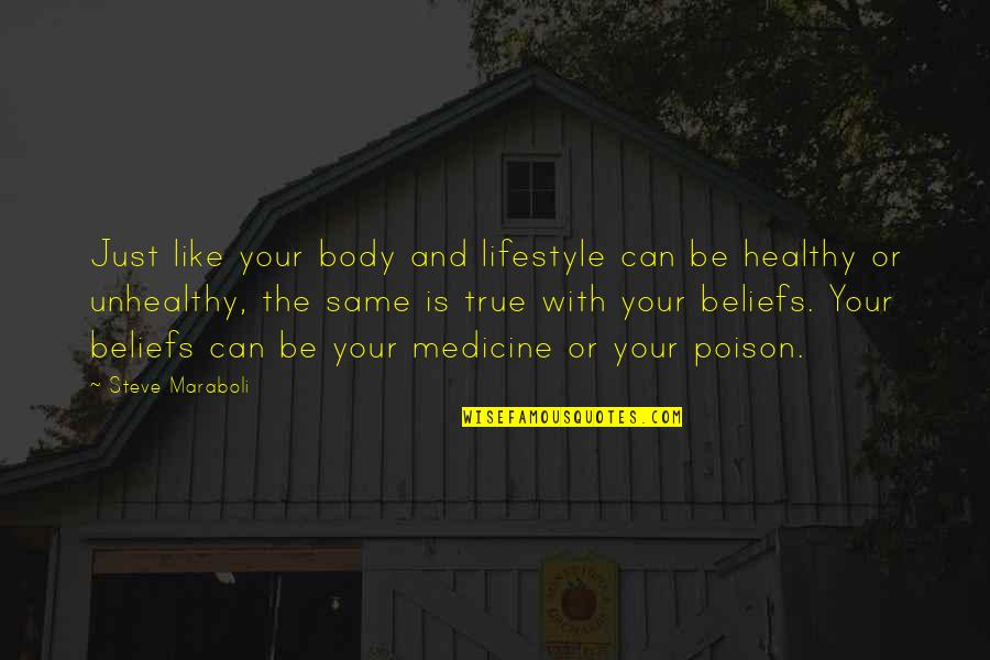 Inspirational Medicine Quotes By Steve Maraboli: Just like your body and lifestyle can be