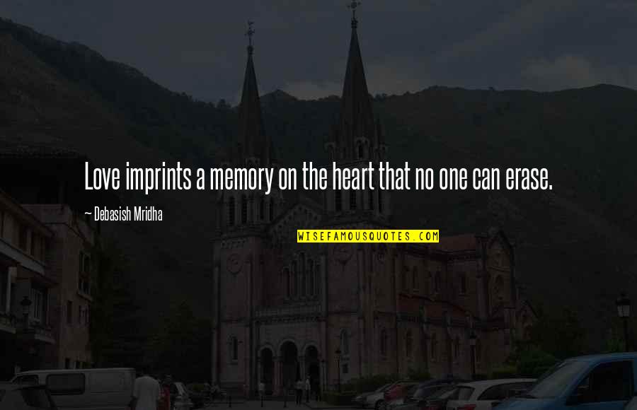 Inspirational Memories Quotes By Debasish Mridha: Love imprints a memory on the heart that