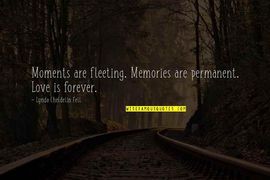 Inspirational Memories Quotes By Lynda Cheldelin Fell: Moments are fleeting. Memories are permanent. Love is