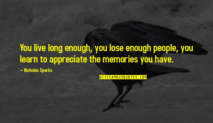 Inspirational Memories Quotes By Nicholas Sparks: You live long enough, you lose enough people,