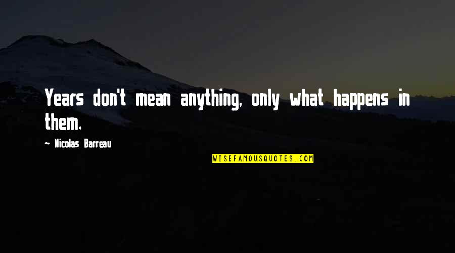 Inspirational Memories Quotes By Nicolas Barreau: Years don't mean anything, only what happens in