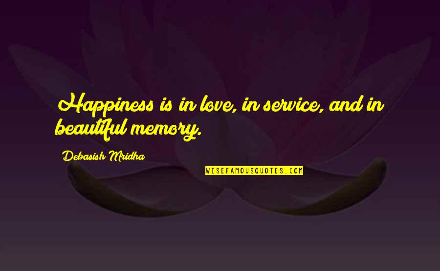Inspirational Memory Quotes By Debasish Mridha: Happiness is in love, in service, and in