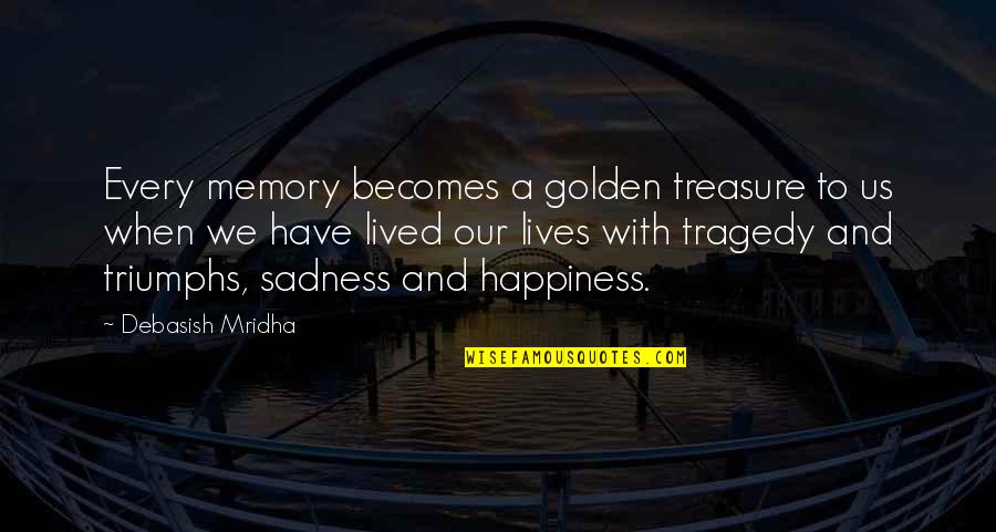 Inspirational Memory Quotes By Debasish Mridha: Every memory becomes a golden treasure to us