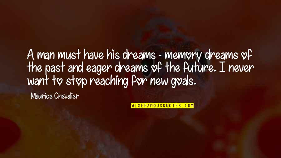 Inspirational Memory Quotes By Maurice Chevalier: A man must have his dreams - memory