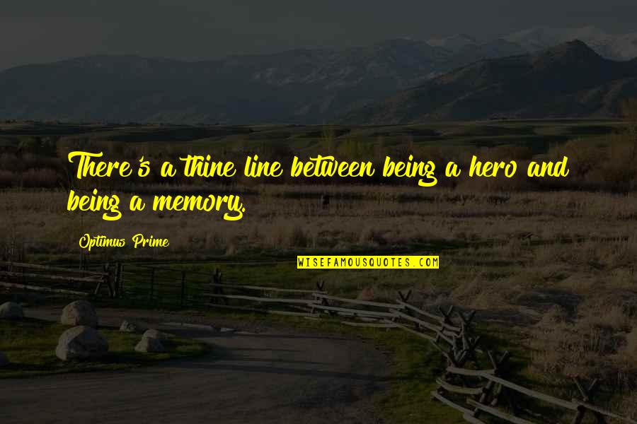 Inspirational Memory Quotes By Optimus Prime: There's a thine line between being a hero