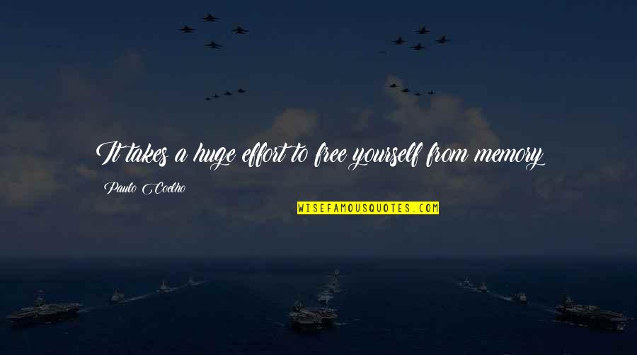 Inspirational Memory Quotes By Paulo Coelho: It takes a huge effort to free yourself