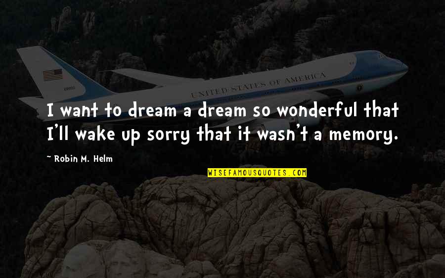 Inspirational Memory Quotes By Robin M. Helm: I want to dream a dream so wonderful