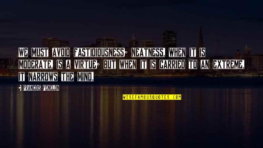 Inspirational Mental Disability Quotes By Francois Fenelon: We must avoid fastidiousness; neatness, when it is