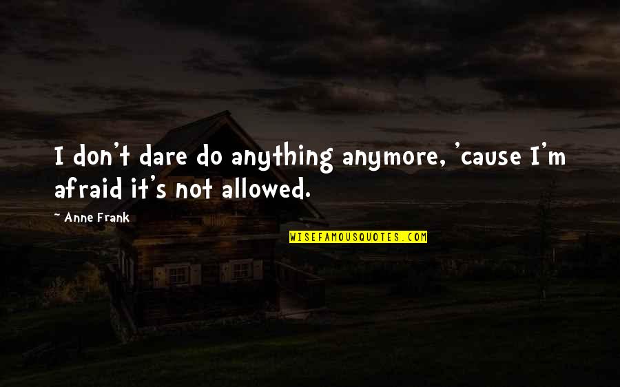 Inspirational Mental Retardation Quotes By Anne Frank: I don't dare do anything anymore, 'cause I'm