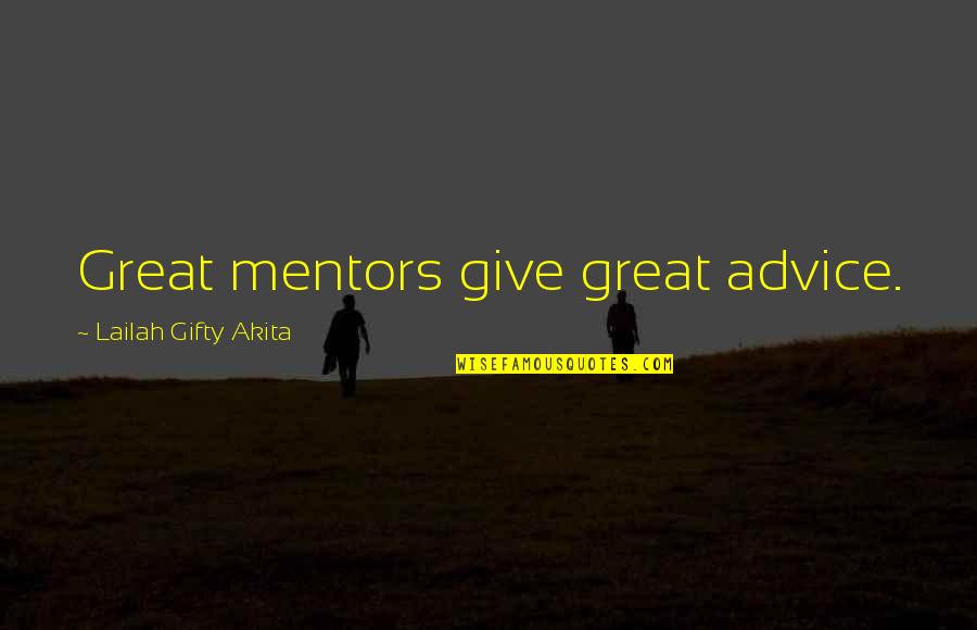 Inspirational Mentors Quotes By Lailah Gifty Akita: Great mentors give great advice.