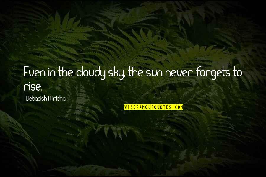 Inspirational Message Quotes By Debasish Mridha: Even in the cloudy sky, the sun never