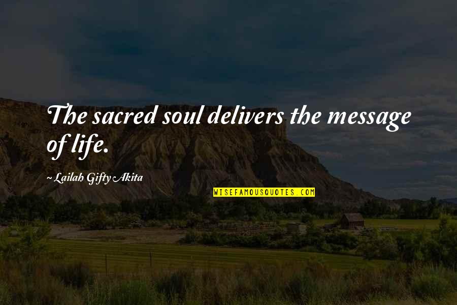Inspirational Message Quotes By Lailah Gifty Akita: The sacred soul delivers the message of life.