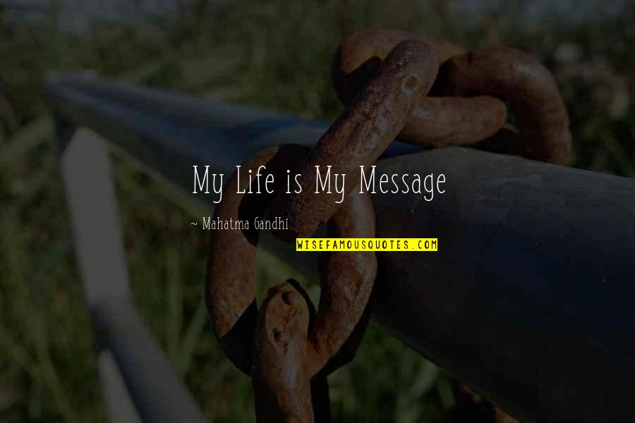 Inspirational Message Quotes By Mahatma Gandhi: My Life is My Message