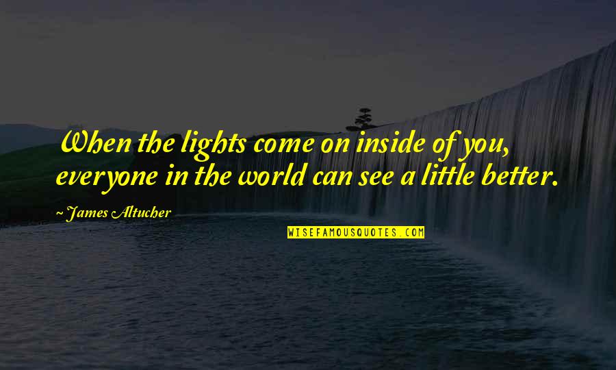 Inspirational Metamorphosis Quotes By James Altucher: When the lights come on inside of you, Inspirational Metamorphosis Quotes By James Altucher: When the lights come on inside of you,